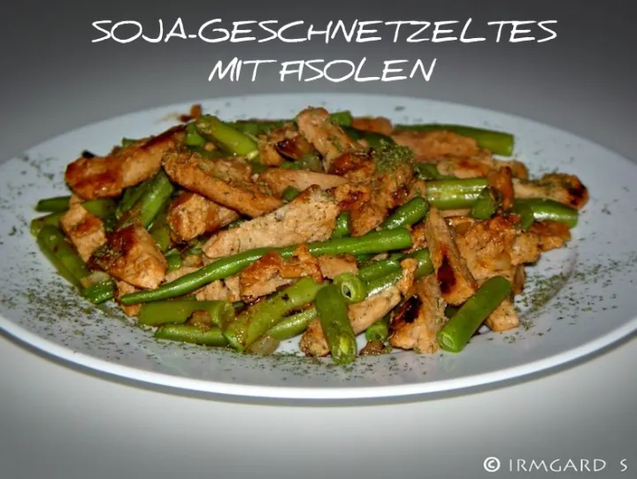 Sojageschnetzeltes mit Fisolen